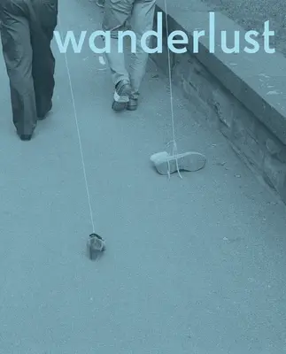 Wanderlust: Acțiuni, urme, călătorii 1967-2017 - Wanderlust: Actions, Traces, Journeys 1967-2017