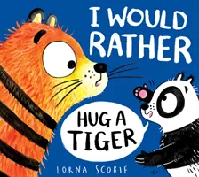 Aș prefera să îmbrățișez un tigru (PB) - I Would Rather Hug A Tiger (PB)
