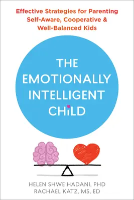 Copilul emoțional inteligent: Strategii eficiente pentru creșterea copiilor conștienți de sine, cooperanți și bine echilibrați (Effective Strategies for Parenting Self-Aware, Cooperative, and Well-Balanced Kids) - The Emotionally Intelligent Child: Effective Strategies for Parenting Self-Aware, Cooperative, and Well-Balanced Kids