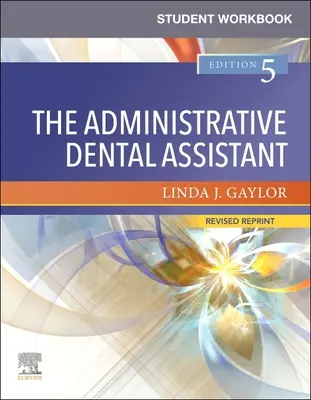Cartea de lucru a studentului pentru asistentul dentar administrativ - Reeditare revizuită - Student Workbook for the Administrative Dental Assistant - Revised Reprint