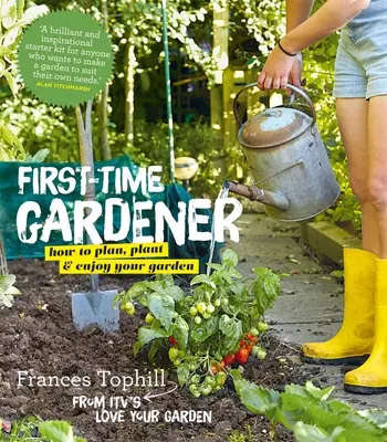 The First-Time Gardener: Cum să vă planificați, plantați și bucurați-vă de grădină - The First-Time Gardener: How to Plan, Plant and Enjoy Your Garden