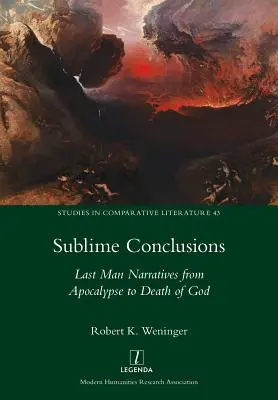 Concluzii sublime: Narațiunile ultimului om de la apocalipsă la moartea lui Dumnezeu - Sublime Conclusions: Last Man Narratives from Apocalypse to Death of God