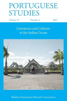 Studii portugheze 37: 2 (2021): Literaturi și culturi din Oceanul Indian - Portuguese Studies 37: 2 (2021): Literatures and Cultures of the Indian Ocean