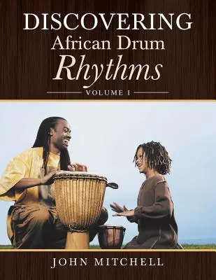 Descoperirea ritmurilor tobelor africane: Volumul I - Discovering African Drum Rhythms: Volume I