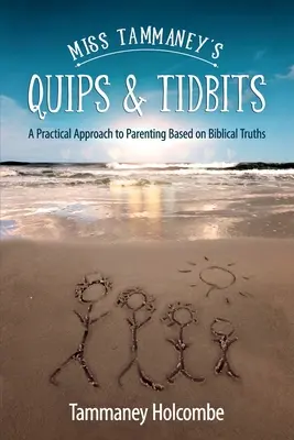 Miss Tammaney's Quips & Tidbits: O abordare practică a parentingului bazată pe adevăruri biblice - Miss Tammaney's Quips & Tidbits: A Practical Approach to Parenting Based on Biblical Truths