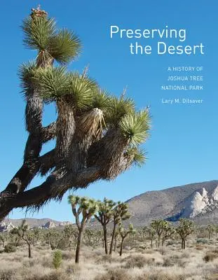 Păstrarea deșertului: O istorie a Parcului Național Joshua Tree - Preserving the Desert: A History of Joshua Tree National Park