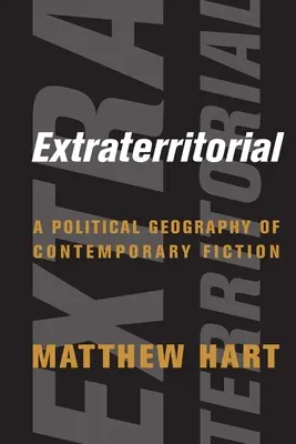 Extraterritorial: O geografie politică a ficțiunii contemporane - Extraterritorial: A Political Geography of Contemporary Fiction