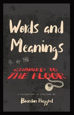 Cuvinte și semnificații, În lanțuri la un etaj: O colecție de lirisme - Words and Meanings, Chained to a Floor: A Collection of Lyricisms