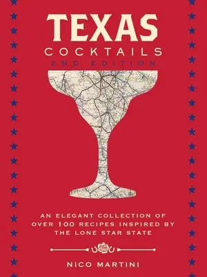 Texas Cocktails: A doua ediție: O colecție elegantă de peste 100 de rețete inspirate de Lone Star State - Texas Cocktails: The Second Edition: An Elegant Collection of Over 100 Recipes Inspired by the Lone Star State