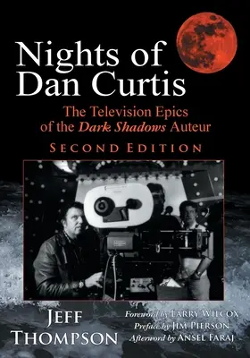 Nopțile lui Dan Curtis, ediția a doua: Epicile de televiziune ale autorului Umbrelor întunecate - Nights of Dan Curtis, Second Edition: The Television Epics of the Dark Shadows Auteur