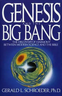 Geneza și teoria Big Bang: Descoperirea armoniei dintre știința modernă și Biblie: The Discovery of Harmony Between Modern Science and the Bible - Genesis and the Big Bang Theory: The Discovery of Harmony Between Modern Science and the Bible