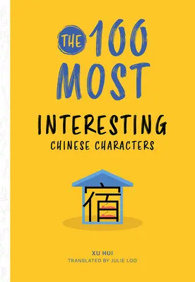 Cele mai interesante 100 de caractere chinezești - The 100 Most Interesting Chinese Characters