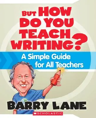 Dar cum predați scrisul? Un ghid simplu pentru toți profesorii - But How Do You Teach Writing?: A Simple Guide for All Teachers