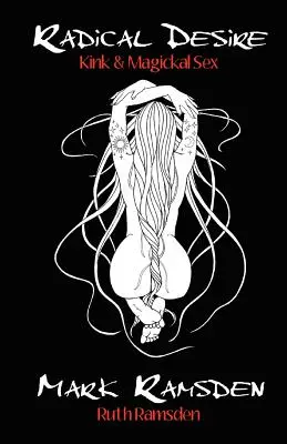 Dorință radicală: Kink & Magickal Sex - Radical Desire: Kink & Magickal Sex