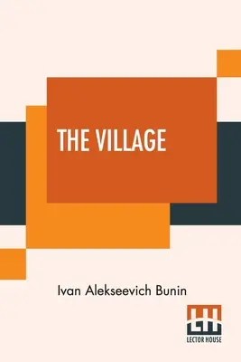 Satul: This Authorised Translation Has Been Made From The Original Russian Text By Isabel Hapgood - The Village: This Authorised Translation Has Been Made From The Original Russian Text By Isabel Hapgood