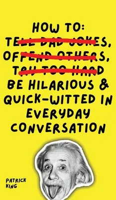 Cum să fii hilar și iute de gură în conversația de zi cu zi - How To Be Hilarious and Quick-Witted in Everyday Conversation