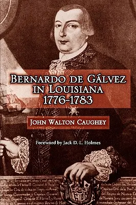 Bernardo de Galvez în Louisiana, 1776-1783 - Bernardo de Galvez in Louisiana, 1776-1783