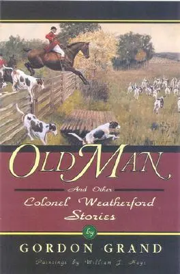 Old Man: Și alte povestiri ale colonelului Weatherford - Old Man: And Other Colonel Weatherford Stories