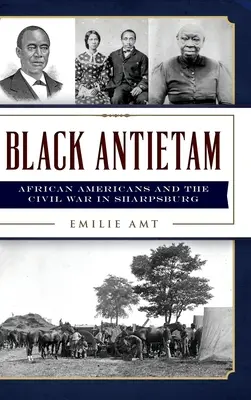 Black Antietam: Afro-americanii și războiul civil din Sharspburg - Black Antietam: African Americans and the Civil War in Sharspburg