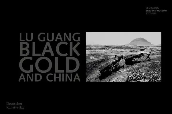 Aurul negru și China: Fotografien Von Lu Guang - Black Gold and China: Fotografien Von Lu Guang