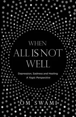 Când totul nu este bine: Depresia și tristețea - o perspectivă yoghină - When All Is Not Well: Depression and Sadness - A Yogic Perspective