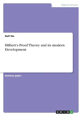 Teoria probelor lui Hilbert și dezvoltarea sa modernă - Hilbert's Proof Theory and its modern Development