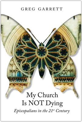Biserica mea nu moare: Episcopalienii în secolul XXI - My Church Is Not Dying: Episcopalians in the 21st Century