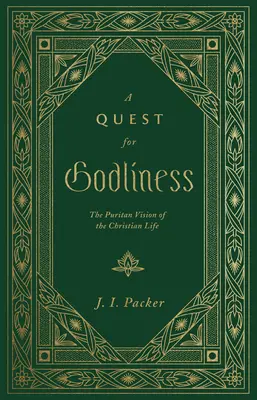 A Quest for Godliness: Viziunea puritană a vieții creștine - A Quest for Godliness: The Puritan Vision of the Christian Life