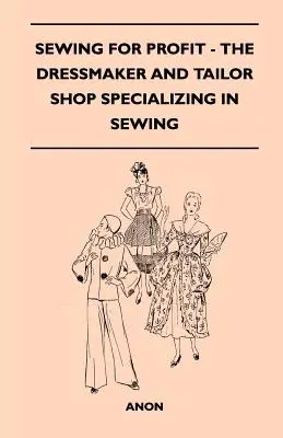 Sewing for Profit - Atelierul de croitorie și croitorie specializat în cusut - Sewing for Profit - The Dressmaker and Tailor Shop Specializing in Sewing