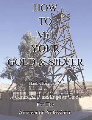 Cum să-ți macini aurul și argintul - How To Mill Your Gold & Silver