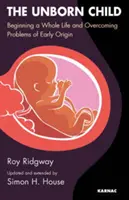 Copilul nenăscut - Începutul unei vieți întregi și depășirea problemelor de origine timpurie - Unborn Child - Beginning a Whole Life and Overcoming Problems of Early Origin