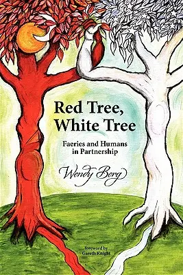 Copacul roșu, copacul alb: Zâne și oameni în parteneriat - Red Tree, White Tree: Faeries and Humans in Partnership