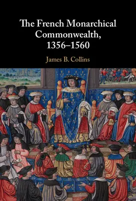 Comunitatea monarhică franceză, 1356-1560 - The French Monarchical Commonwealth, 1356-1560