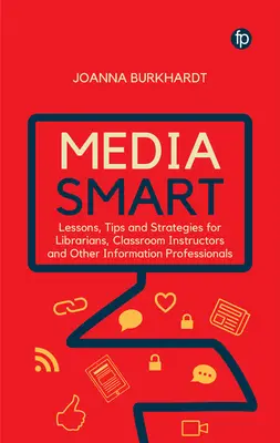 Media Smart: Lecții, sfaturi și strategii pentru bibliotecari, instructori la clasă și alți profesioniști din domeniul informației - Media Smart: Lessons, Tips and Strategies for Librarians, Classroom Instructors and Other Information Professionals