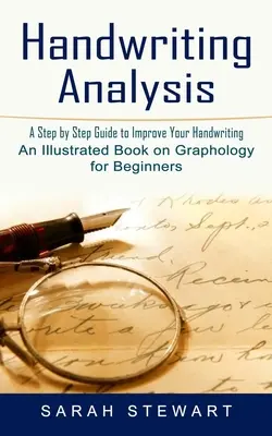 Analiza scrisului de mână: Un ghid pas cu pas pentru a vă îmbunătăți scrisul de mână (O carte ilustrată de grafologie pentru începători) - Handwriting Analysis: A Step by Step Guide to Improve Your Handwriting (An Illustrated Book on Graphology for Beginners)