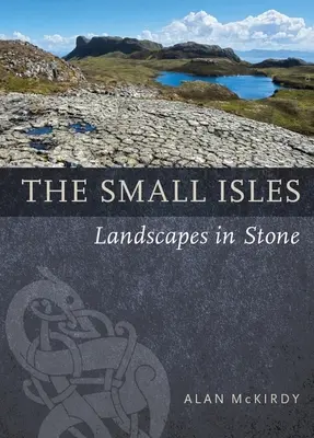 Insulele mici: Peisaje în piatră - The Small Isles: Landscapes in Stone