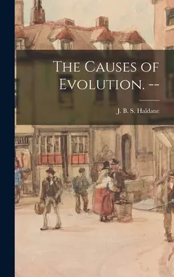 Cauzele evoluției. -- - The Causes of Evolution. --