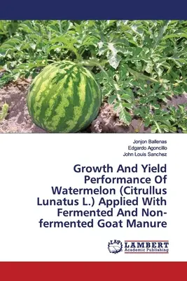 Creșterea și randamentul pepenelui (Citrullus Lunatus L.) aplicat cu gunoi de capră fermentat și nefermentat - Growth And Yield Performance Of Watermelon (Citrullus Lunatus L.) Applied With Fermented And Non-fermented Goat Manure