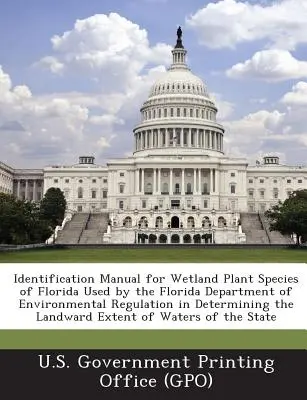 Manual de identificare a speciilor de plante din zonele umede din Florida, utilizat de Departamentul de Reglementare a Mediului din Florida pentru determinarea exte - Identification Manual for Wetland Plant Species of Florida Used by the Florida Department of Environmental Regulation in Determining the Landward Exte