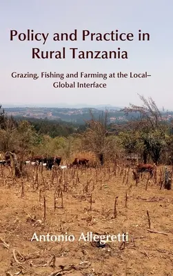 Politici și practici în Tanzania rurală: Pășunatul, pescuitul și agricultura la interfața local-global - Policy and Practice in Rural Tanzania: Grazing, Fishing and Farming at the Local-Global Interface