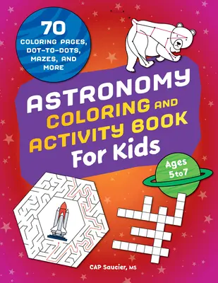 Astronomie de colorat și carte de activități pentru copii: 70 de pagini de colorat, puncte, labirinturi și multe altele - Astronomy Coloring & Activity Book for Kids: 70 Coloring Pages, Dot-To-Dots, Mazes, and More