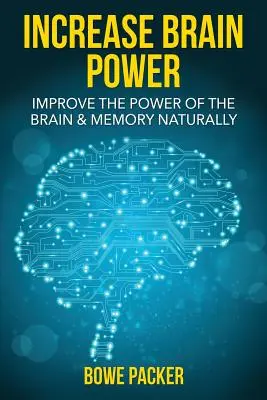 Creșterea puterii creierului: Îmbunătățirea naturală a puterii creierului și a memoriei - Increase Brain Power: Improve the Power of the Brain & Memory Naturally
