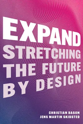 Extindeți-vă: Extinderea viitorului prin design - Expand: Stretching the Future by Design