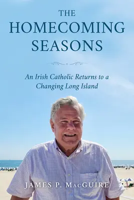 The Homecoming Seasons: Un irlandez catolic se întoarce într-un Long Island în schimbare - The Homecoming Seasons: An Irish Catholic Returns to a Changing Long Island