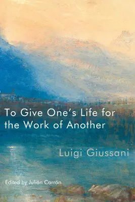 A-ți da viața pentru lucrarea altuia - To Give One's Life for the Work of Another