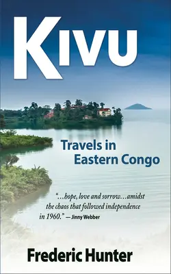 Kivu: Călătorii prin estul Congo-ului într-o perioadă de rebeliune și război rece - Kivu: Journeys Through Eastern Congo in a Time of Rebellion & Cold War