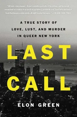 Ultimul apel: O poveste adevărată de dragoste, dorință și crimă în New York-ul homosexual - Last Call: A True Story of Love, Lust, and Murder in Queer New York