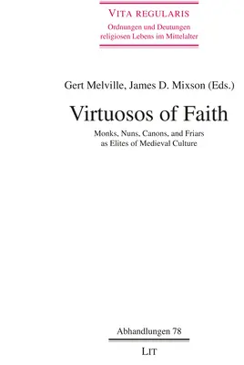 Virtuoșii credinței: Călugări, călugărițe, canonici și frați ca elite ale culturii medievalevolumul 78 - Virtuosos of Faith: Monks, Nuns, Canons, and Friars as Elites of Medieval Culturevolume 78