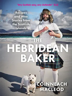 The Hebridean Baker: Rețete și povești mărunte din insulele scoțiene - The Hebridean Baker: Recipes and Wee Stories from the Scottish Islands