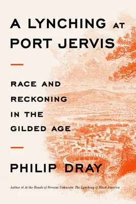 Un linșaj la Port Jervis: Race and Reckoning in the Gilded Age - A Lynching at Port Jervis: Race and Reckoning in the Gilded Age